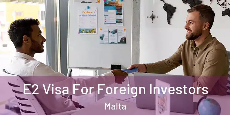  E2 Visa For Foreign Investors Malta