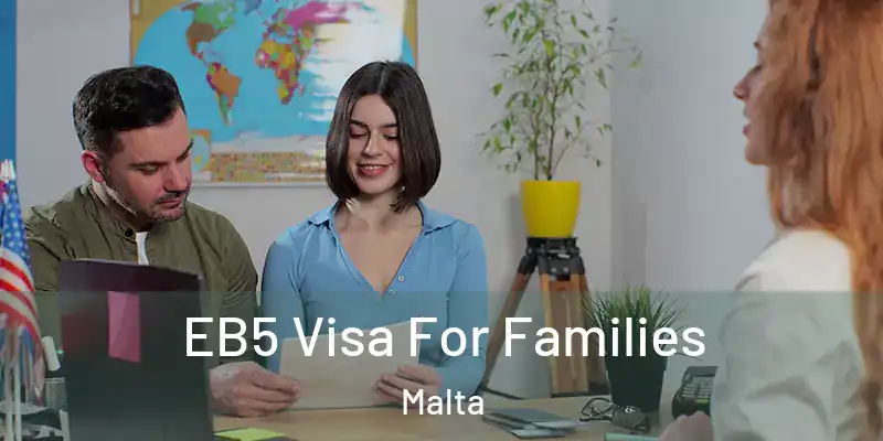  EB5 Visa For Families Malta