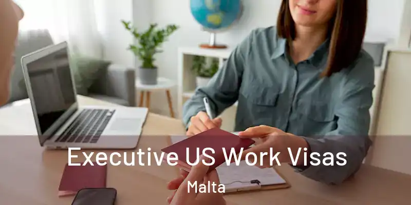  Executive US Work Visas Malta