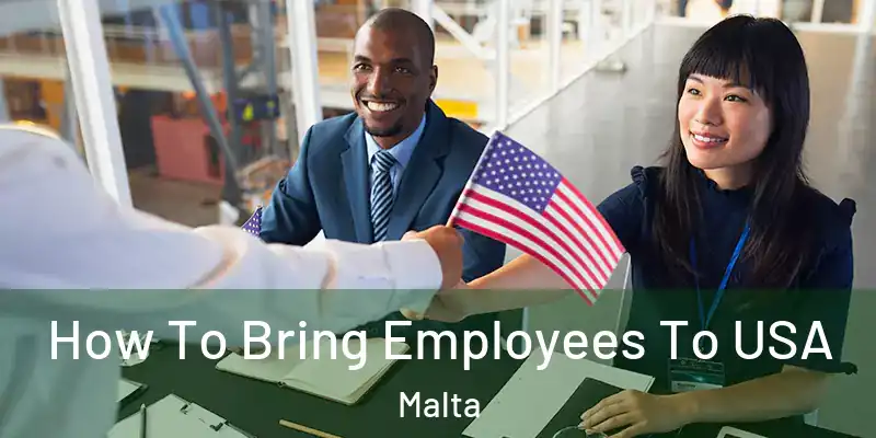  How To Bring Employees To USA Malta
