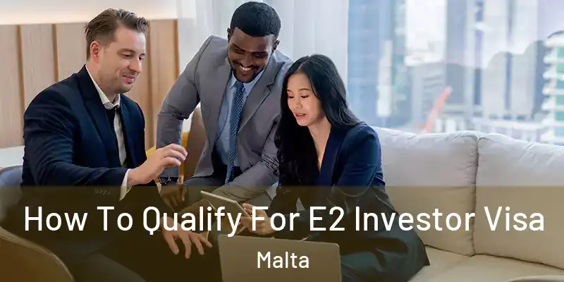  How To Qualify For E2 Investor Visa Malta